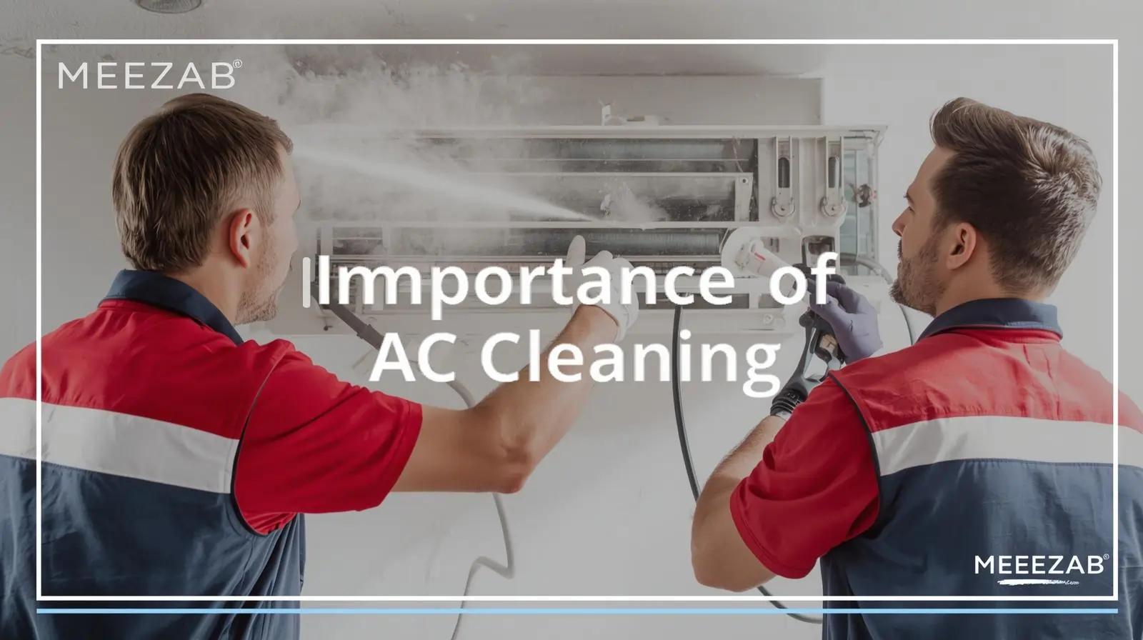 The Importance of Cleaning Your AC System – Meezab AE